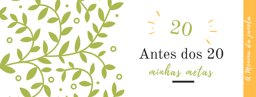 20 antes dos 20 - Minhas Metas